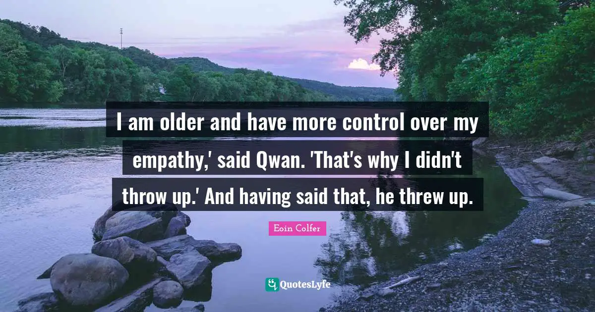 I am older and have more control over my empathy,' said Qwan. 'That's why I didn't throw up.' And having said that, he threw up.