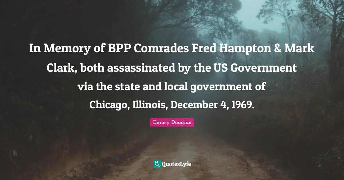 In Memory of BPP Comrades Fred Hampton & Mark Clark, both assassinated by the US Government via the state and local government of Chicago, Illinois, December 4, 1969.
