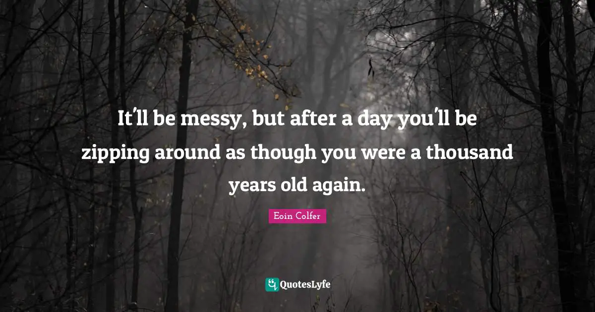 It'll be messy, but after a day you'll be zipping around as though you were a thousand years old again.