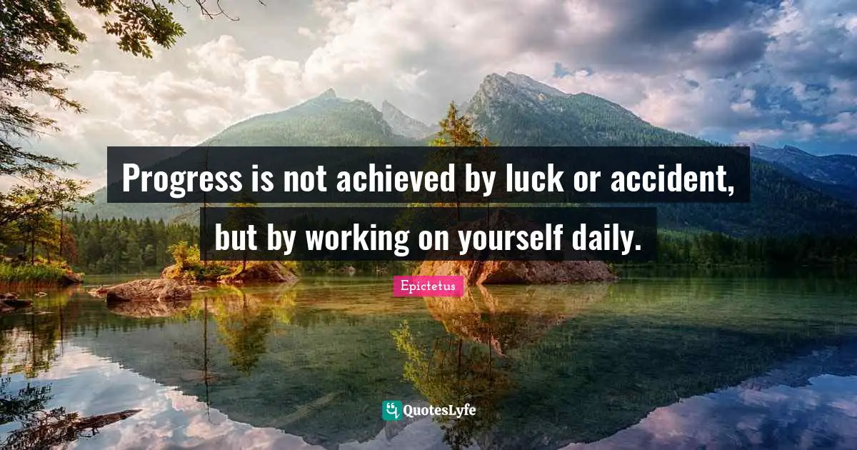 Working On Yourself Quotes: "Progress is not achieved by luck or accident, but by working on yourself daily."
