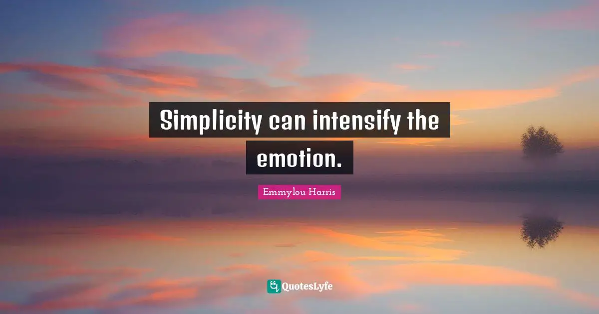 Simplicity can intensify the emotion.