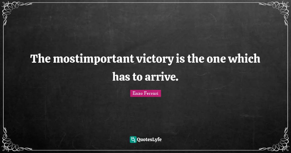 Victory Quotes: "The mostimportant victory is the one which has to arrive."