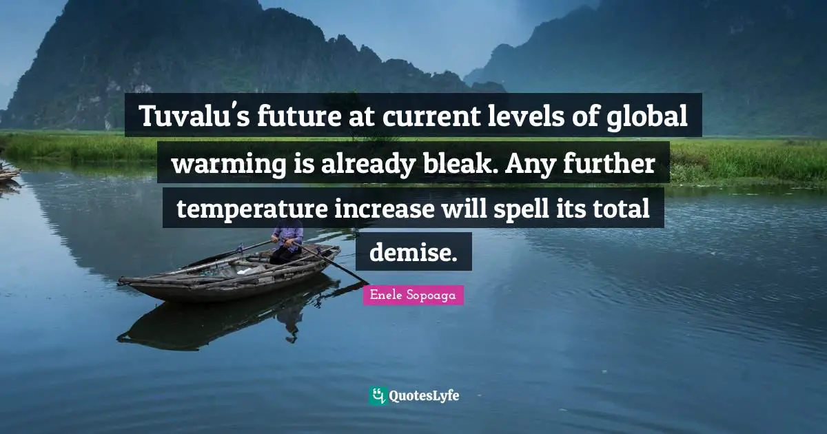Tuvalu's future at current levels of global warming is already bleak. Any further temperature increase will spell its total demise.