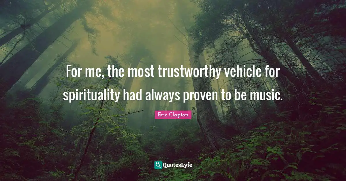 Old Soul Quotes: "For me, the most trustworthy vehicle for spirituality had always proven to be music."
