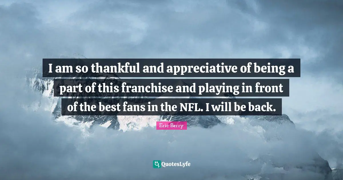 I am so thankful and appreciative of being a part of this franchise and playing in front of the best fans in the NFL. I will be back.