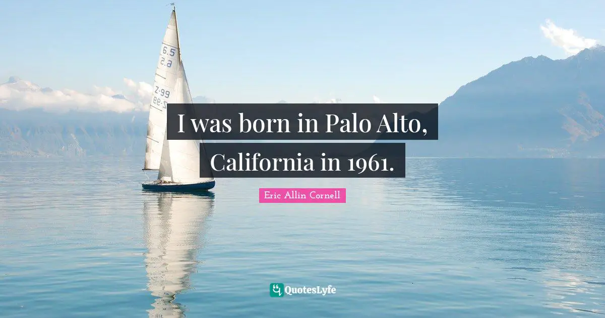 I was born in Palo Alto, California in 1961.