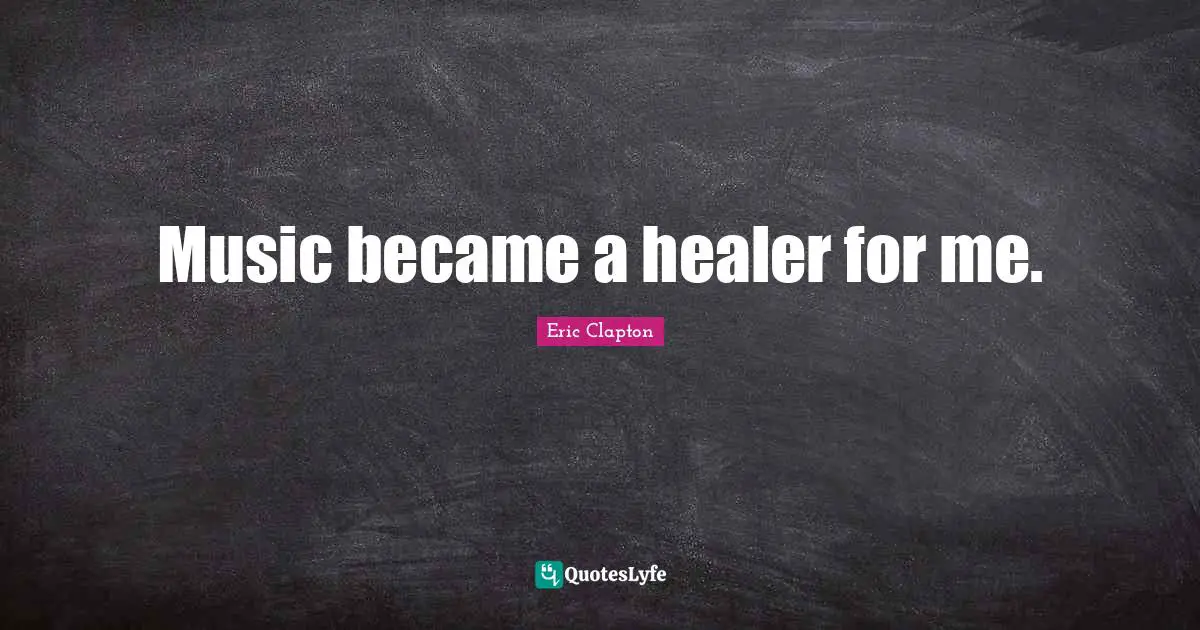 Music became a healer for me.