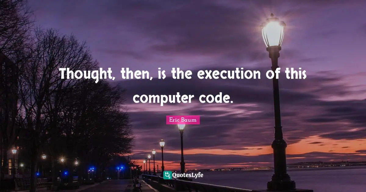 Thought, then, is the execution of this computer code.