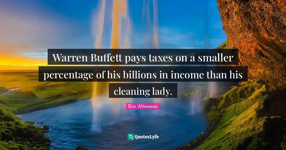 Warren Buffett pays taxes on a smaller percentage of his billions in income than his cleaning lady.