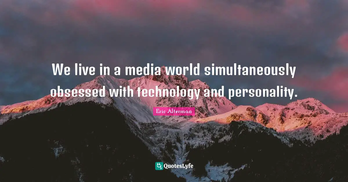 We live in a media world simultaneously obsessed with technology and personality.