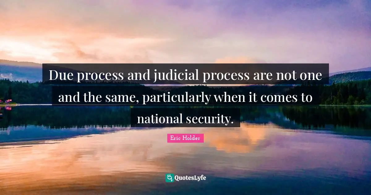Due process and judicial process are not one and the same, particularly when it comes to national security.