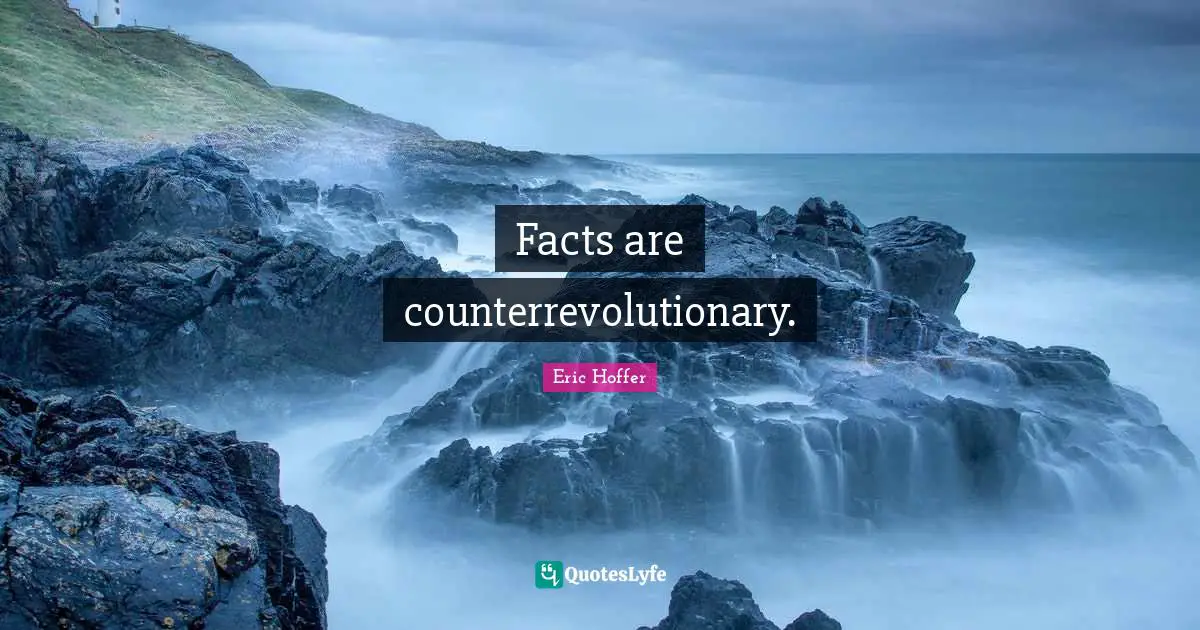 Facts are counterrevolutionary.