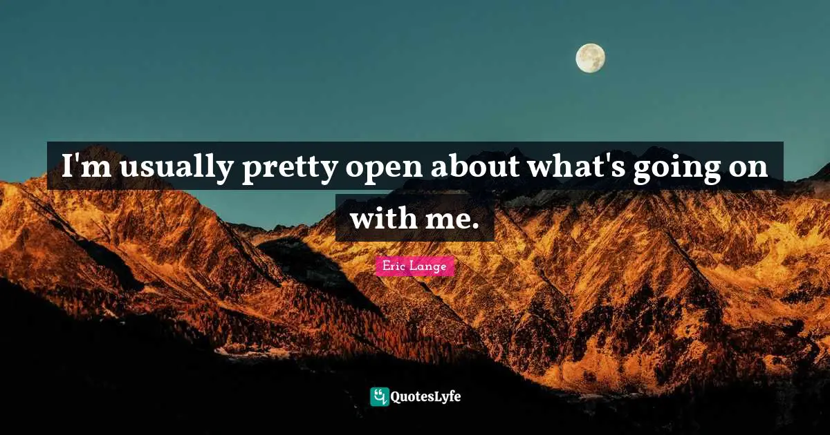 I'm usually pretty open about what's going on with me.