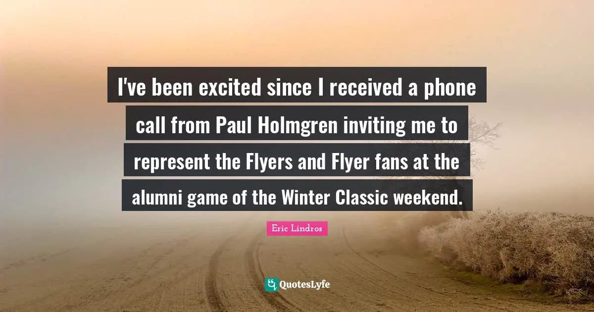I've been excited since I received a phone call from Paul Holmgren inviting me to represent the Flyers and Flyer fans at the alumni game of the Winter Classic weekend.