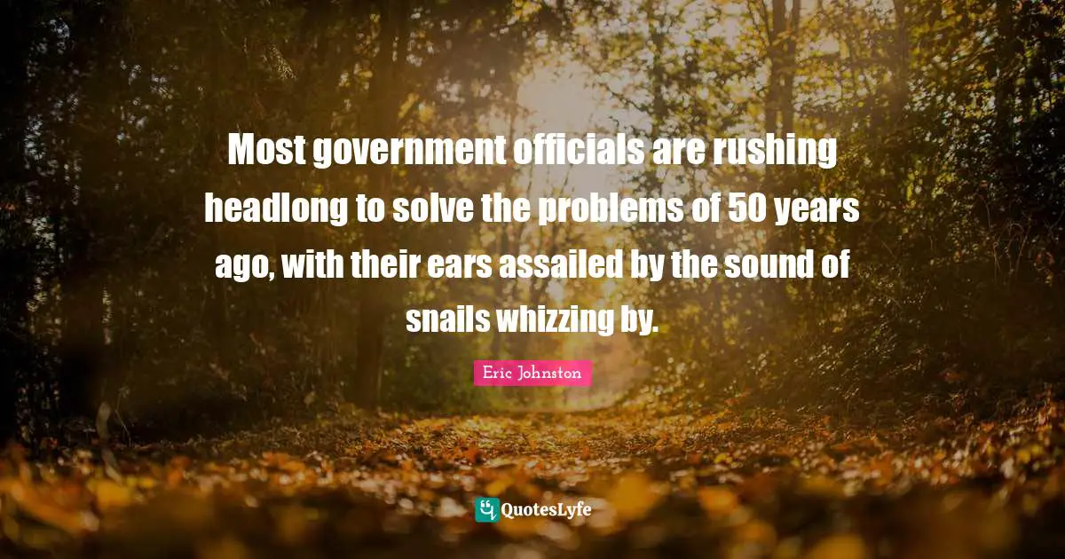 Most government officials are rushing headlong to solve the problems of 50 years ago, with their ears assailed by the sound of snails whizzing by.