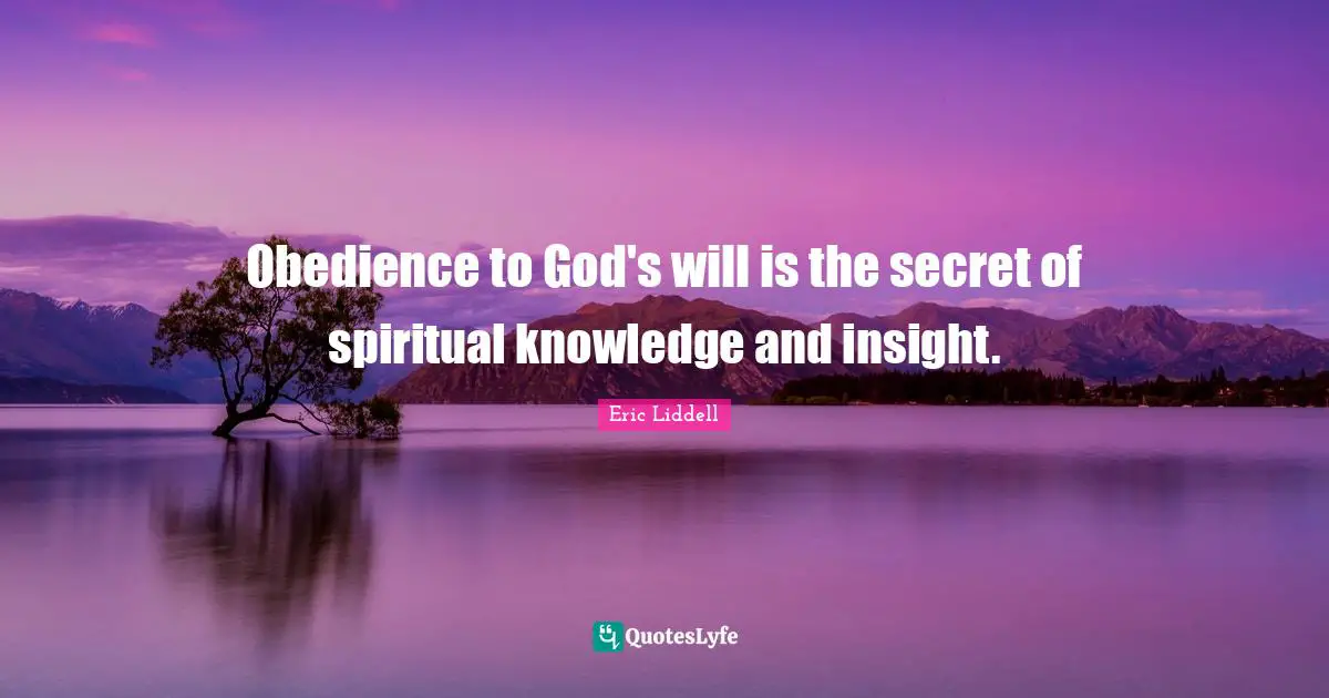 Obedience to God's will is the secret of spiritual knowledge and insight.