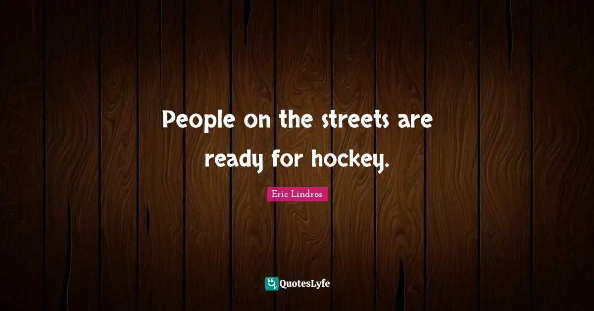 People on the streets are ready for hockey.