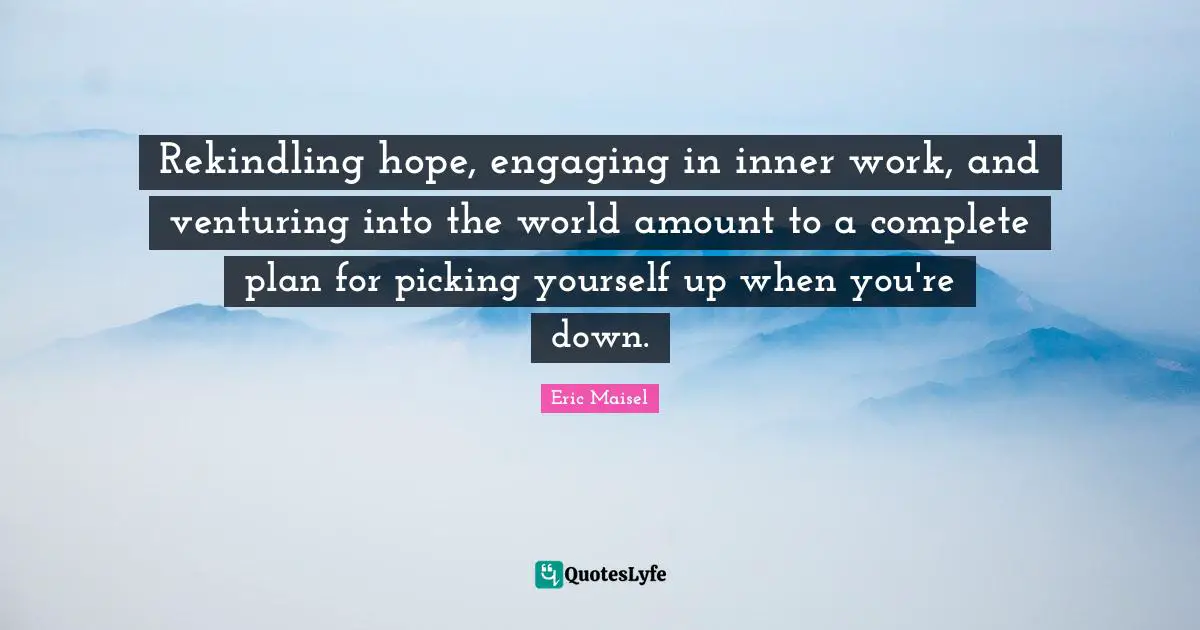 Rekindling hope, engaging in inner work, and venturing into the world amount to a complete plan for picking yourself up when you're down.
