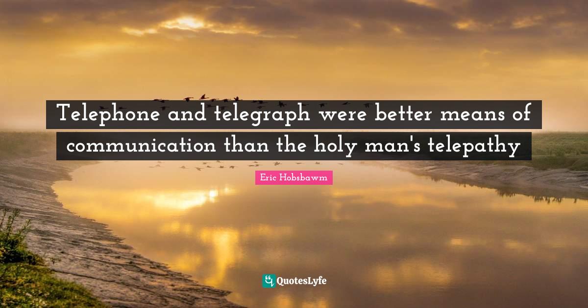 Telephone and telegraph were better means of communication than the ho