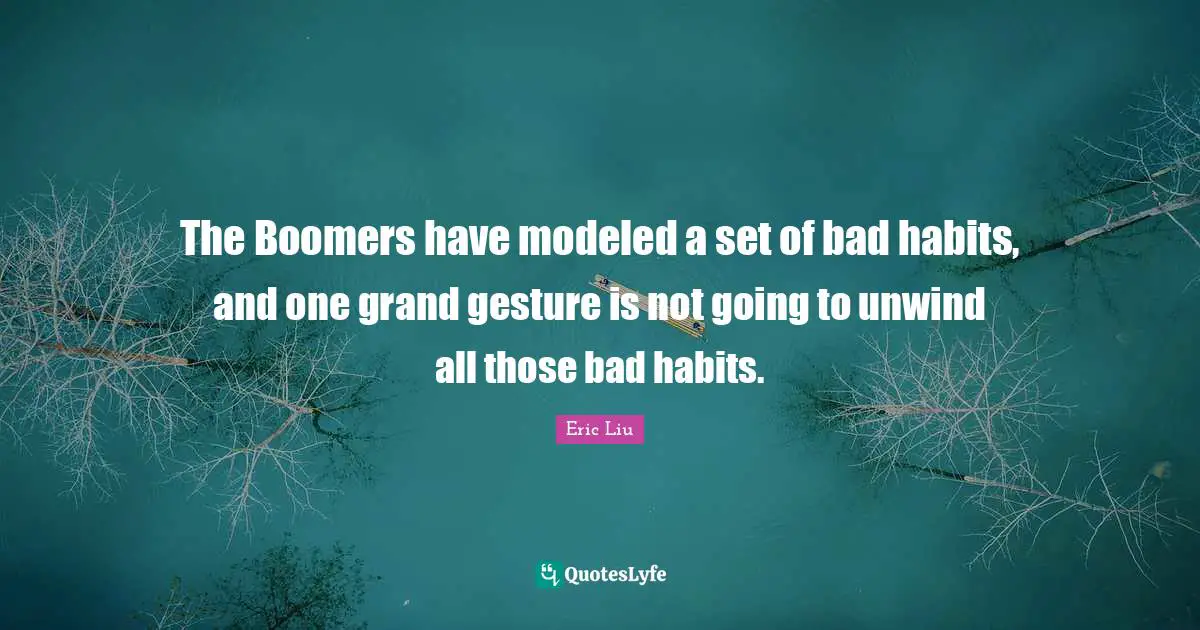 The Boomers have modeled a set of bad habits, and one grand gesture is not going to unwind all those bad habits.