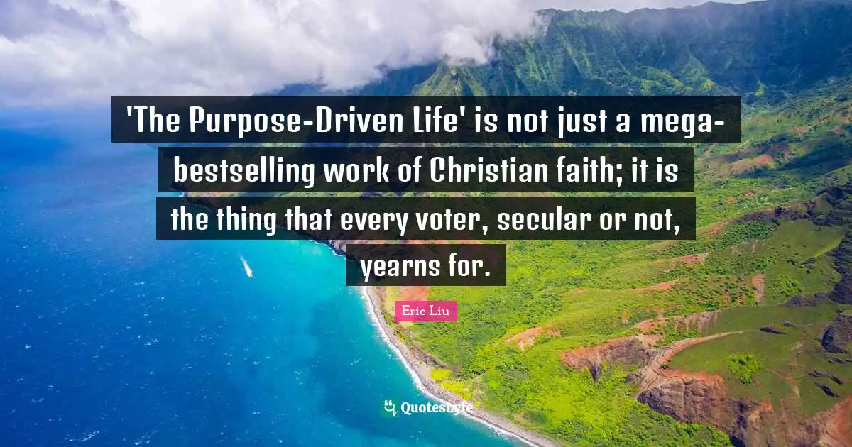 'The Purpose-Driven Life' is not just a mega-bestselling work of Christian faith; it is the thing that every voter, secular or not, yearns for.