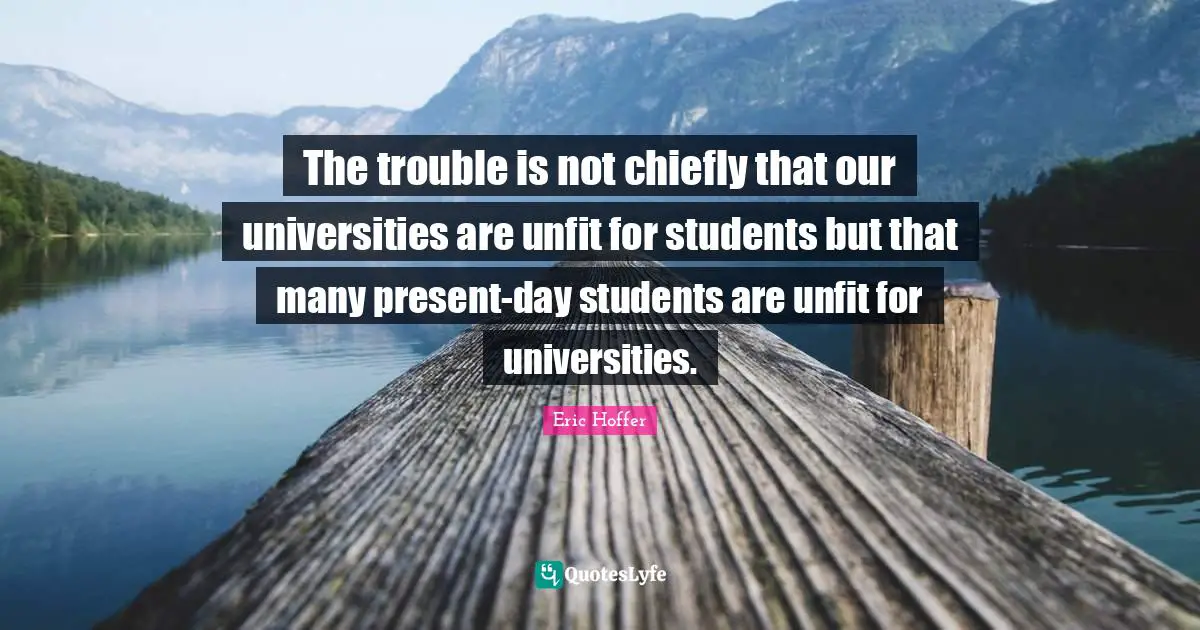 The trouble is not chiefly that our universities are unfit for students but that many present-day students are unfit for universities.