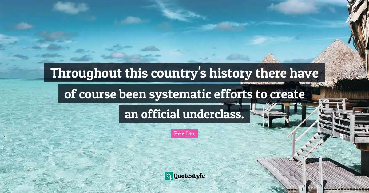 Throughout this country's history there have of course been systematic efforts to create an official underclass.