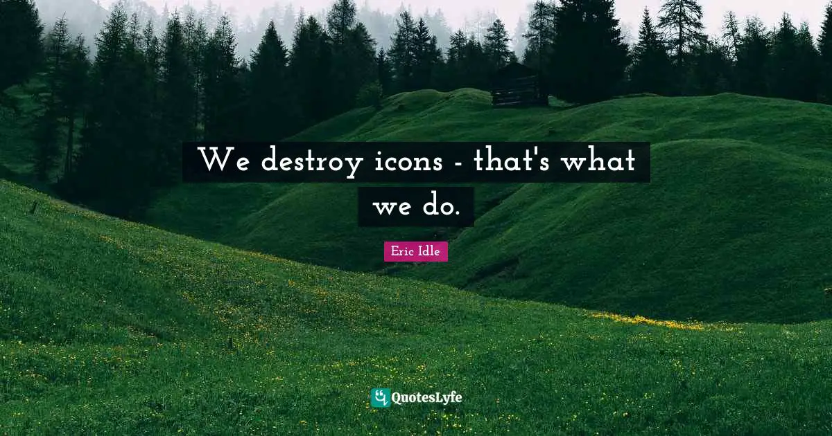 We destroy icons - that's what we do.