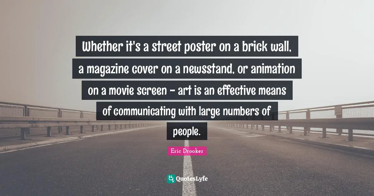 Whether it's a street poster on a brick wall, a magazine cover on a newsstand, or animation on a movie screen - art is an effective means of communicating with large numbers of people.