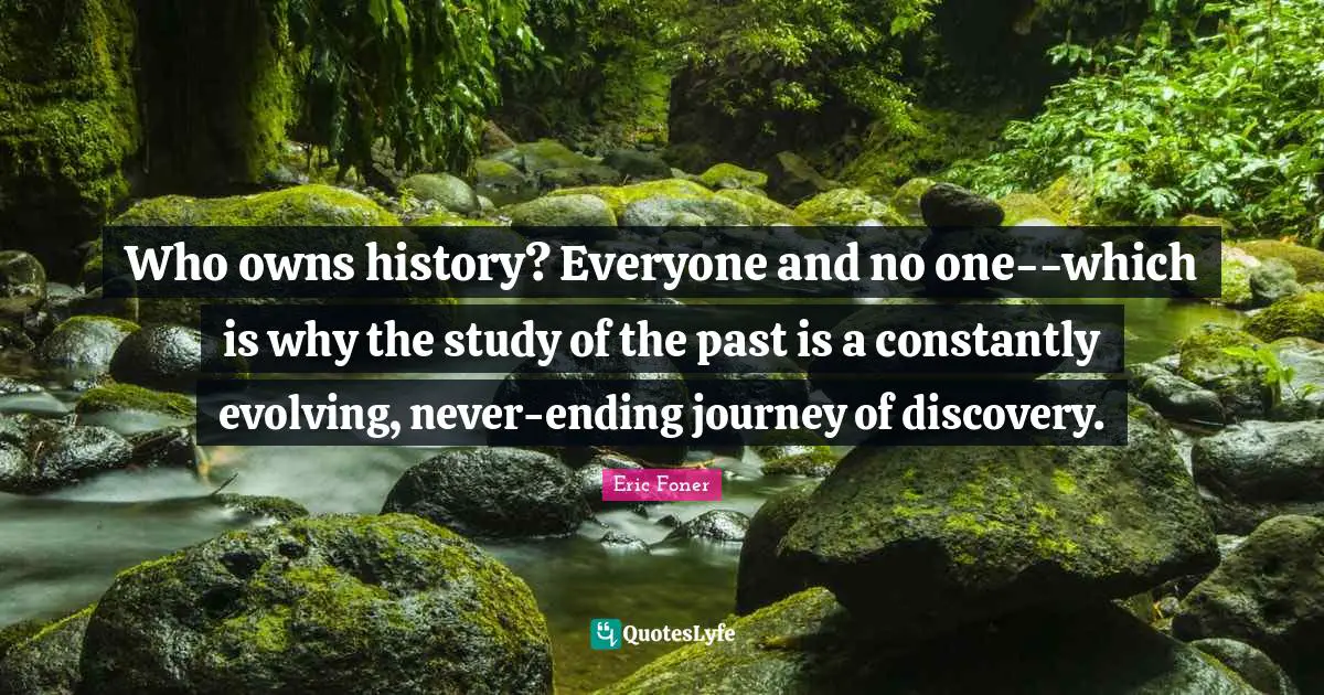 Who owns history? Everyone and no one--which is why the study of the past is a constantly evolving, never-ending journey of discovery.