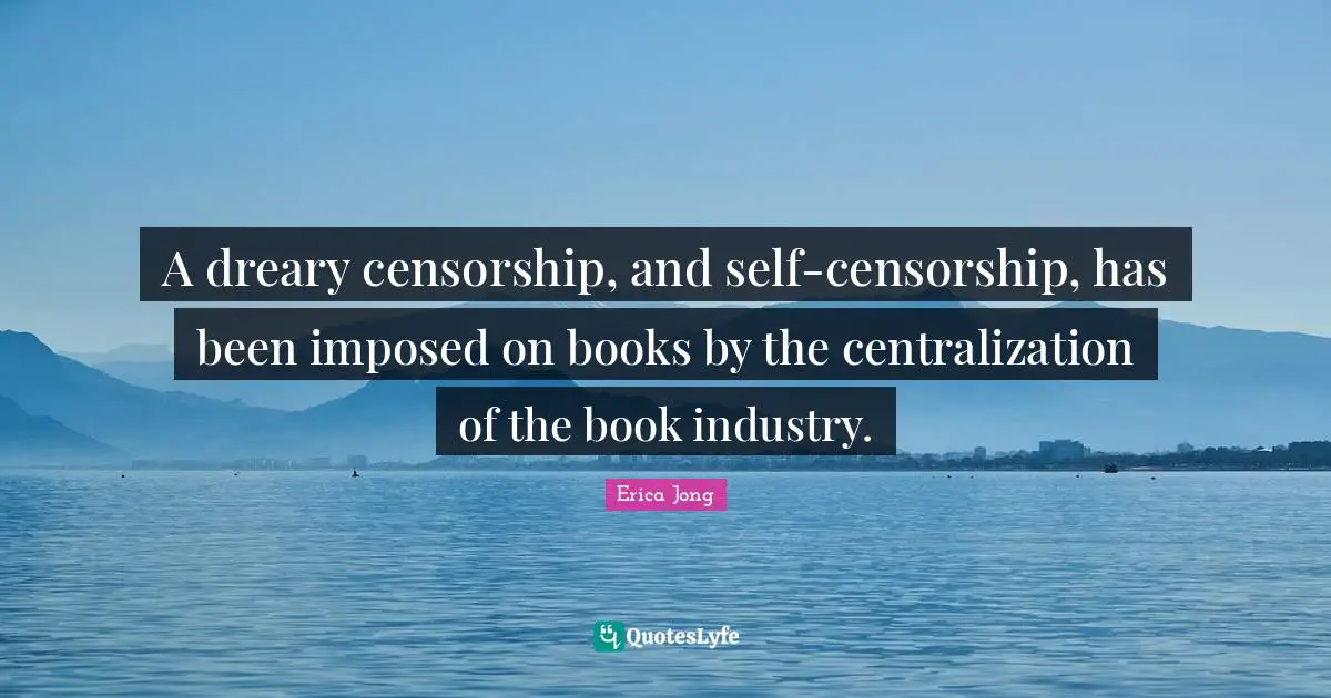 A dreary censorship, and self-censorship, has been imposed on books by the centralization of the book industry.
