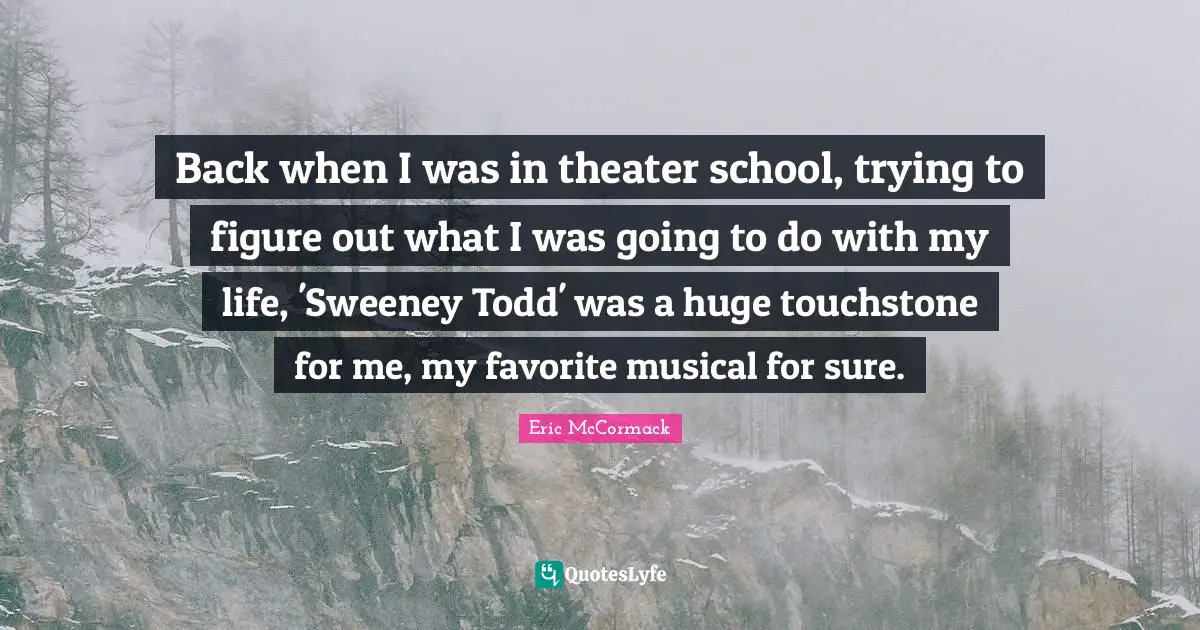 Back when I was in theater school, trying to figure out what I was going to do with my life, 'Sweeney Todd' was a huge touchstone for me, my favorite musical for sure.