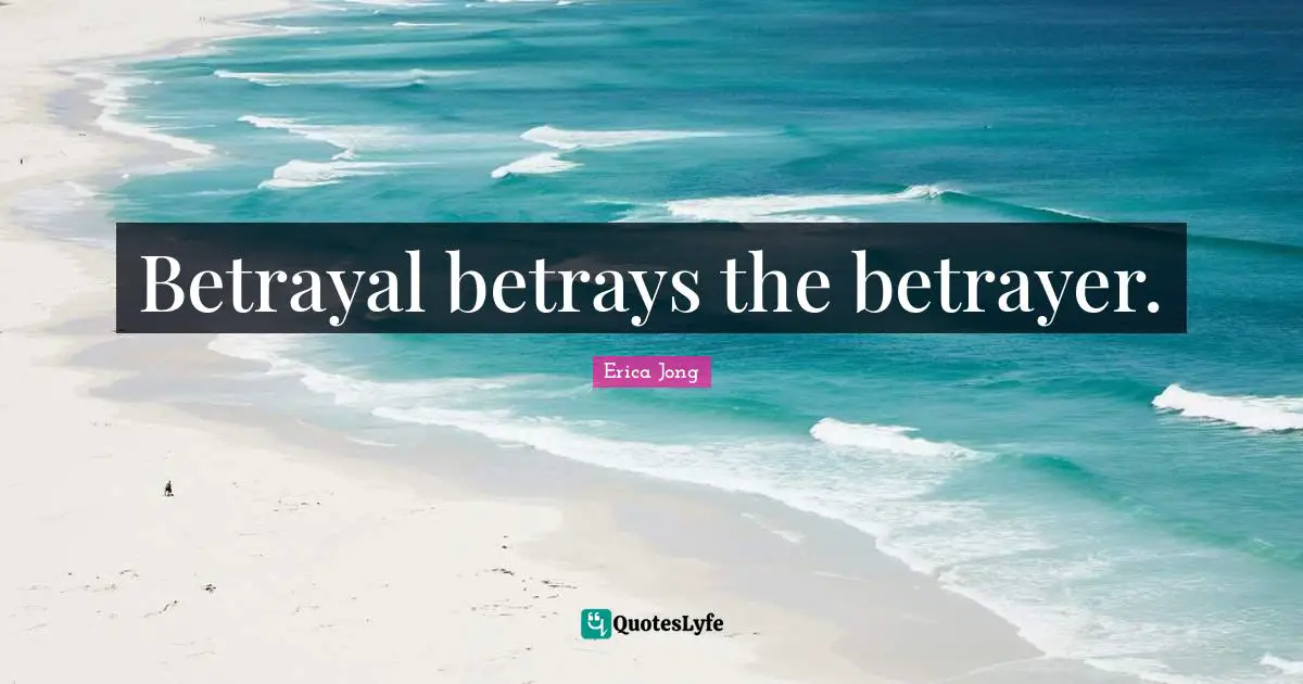 Betray Quotes: "Betrayal betrays the betrayer."