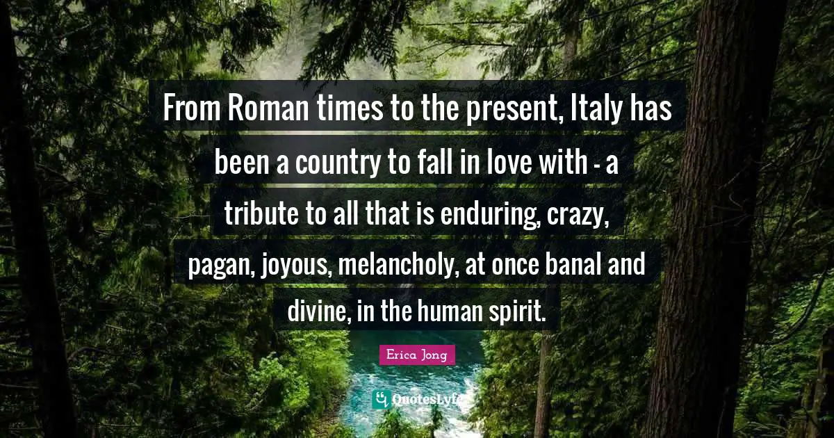 From Roman times to the present, Italy has been a country to fall in love with - a tribute to all that is enduring, crazy, pagan, joyous, melancholy, at once banal and divine, in the human spirit.
