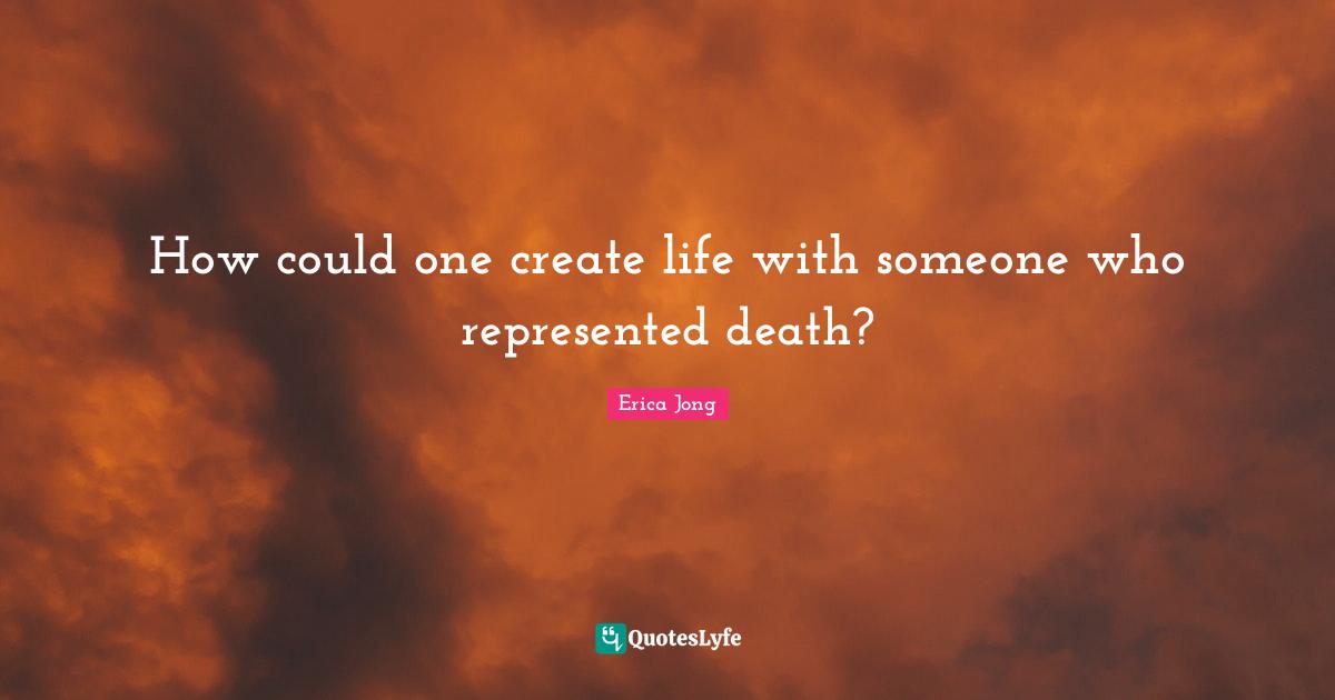 How could one create life with someone who represented death?