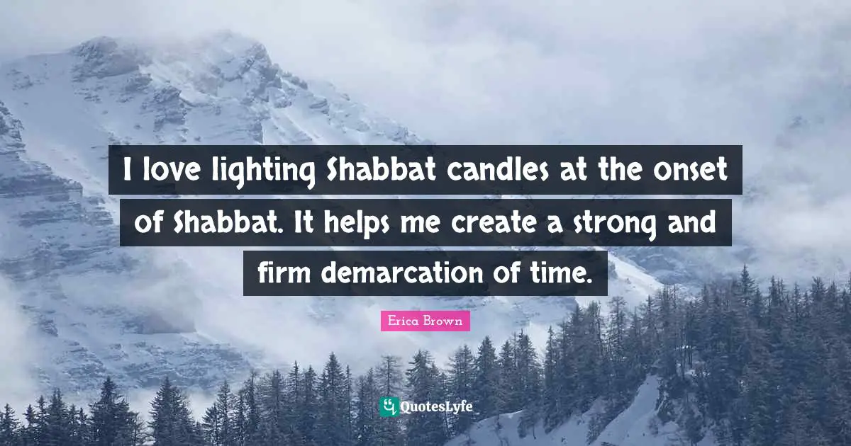 I love lighting Shabbat candles at the onset of Shabbat. It helps me create a strong and firm demarcation of time.