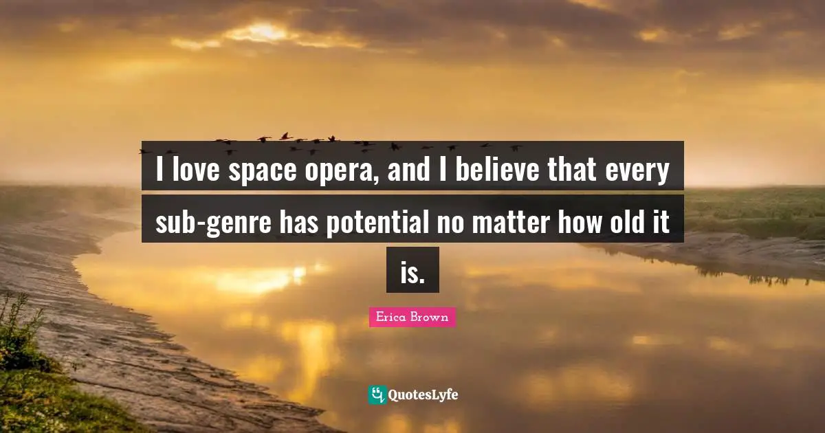 I love space opera, and I believe that every sub-genre has potential no matter how old it is.