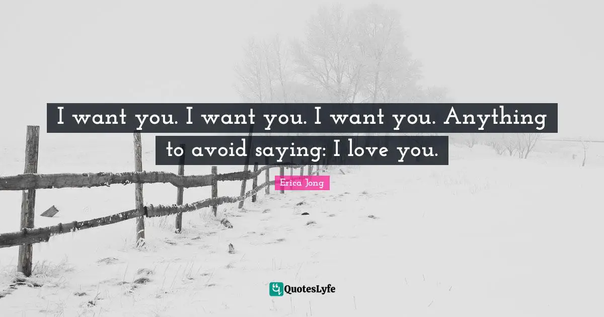 I want you. I want you. I want you. Anything to avoid saying: I love you.
