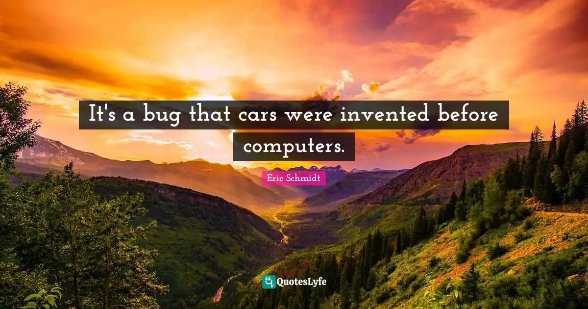 It's a bug that cars were invented before computers.