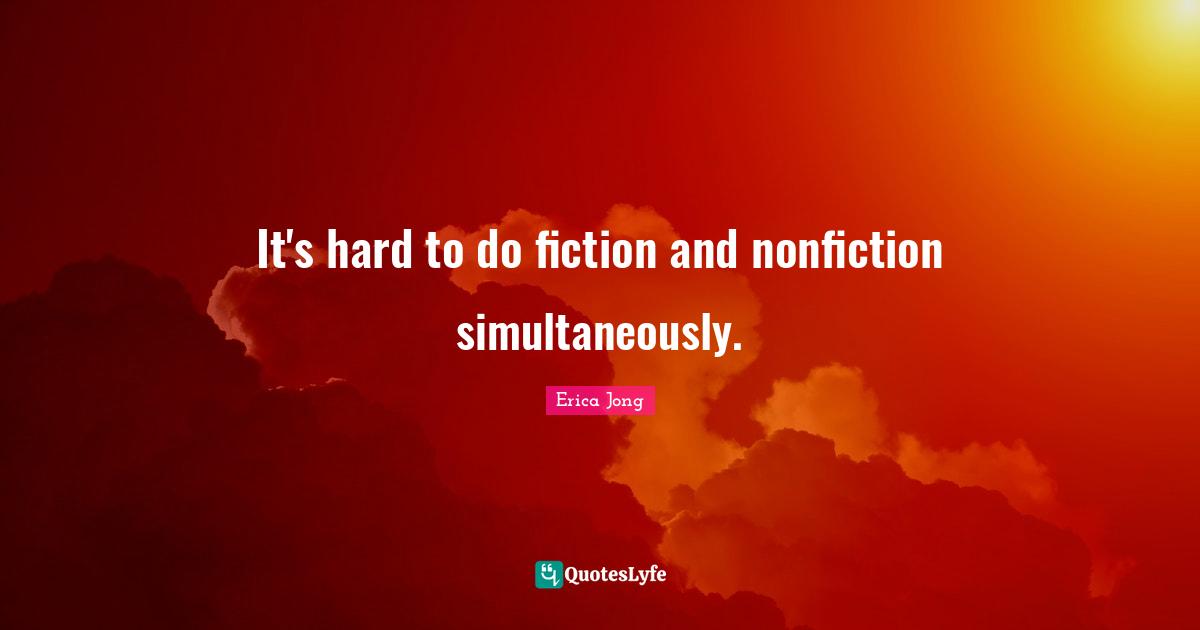 It's hard to do fiction and nonfiction simultaneously.