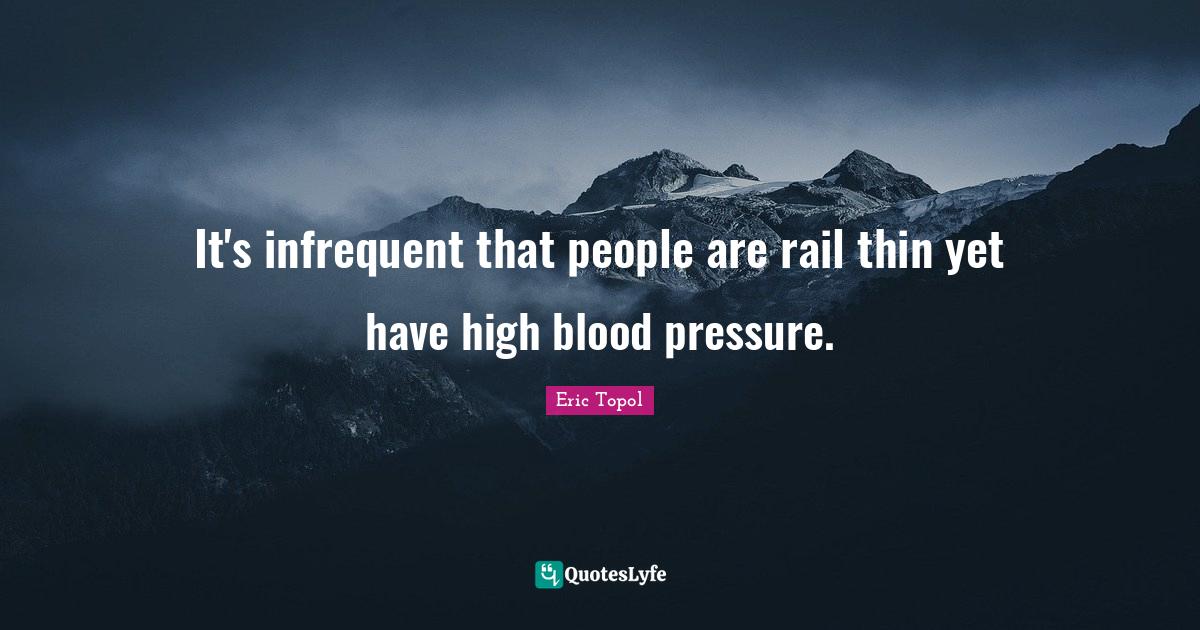 It's infrequent that people are rail thin yet have high blood pressure