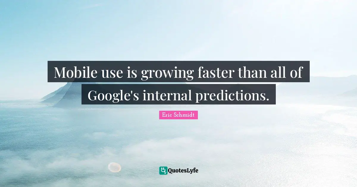 Mobile use is growing faster than all of Google's internal predictions.