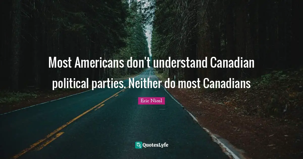 Most Americans don't understand Canadian political parties. Neither do most Canadians
