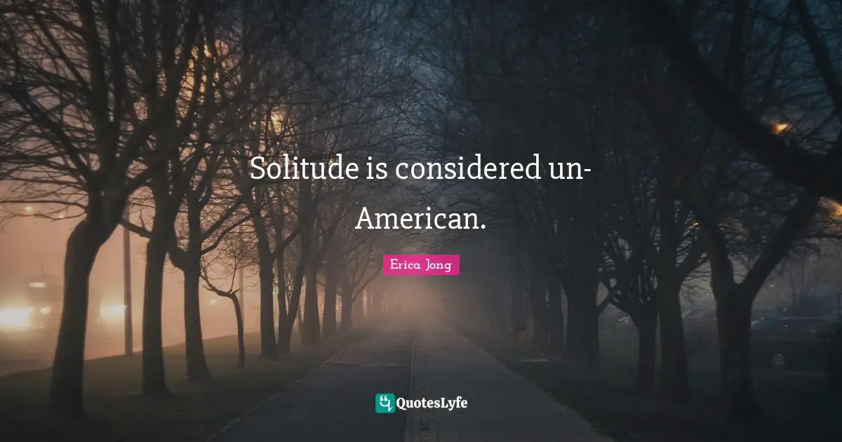 Solitude is considered un-American.