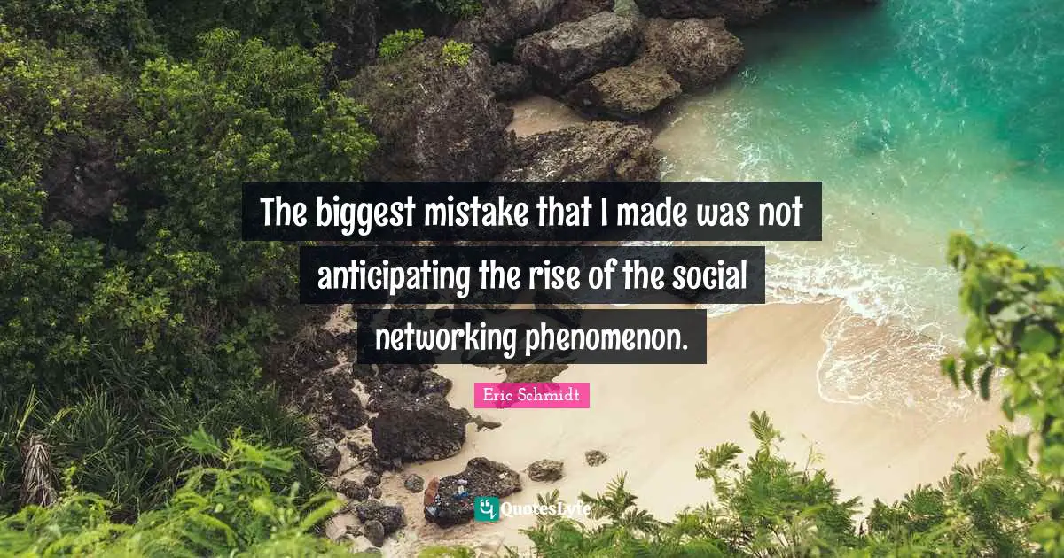 The biggest mistake that I made was not anticipating the rise of the social networking phenomenon.