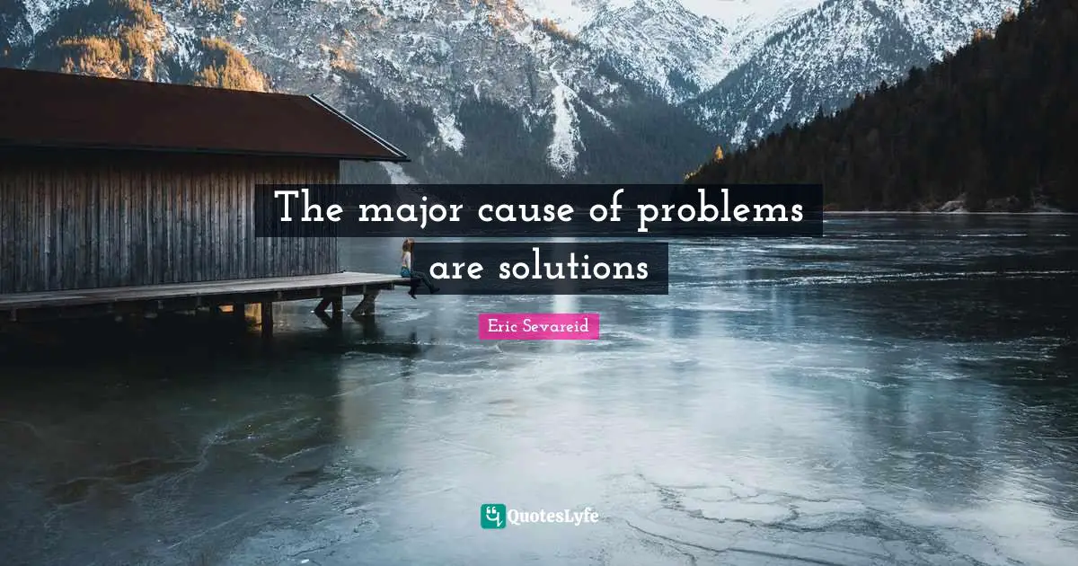 The major cause of problems are solutions