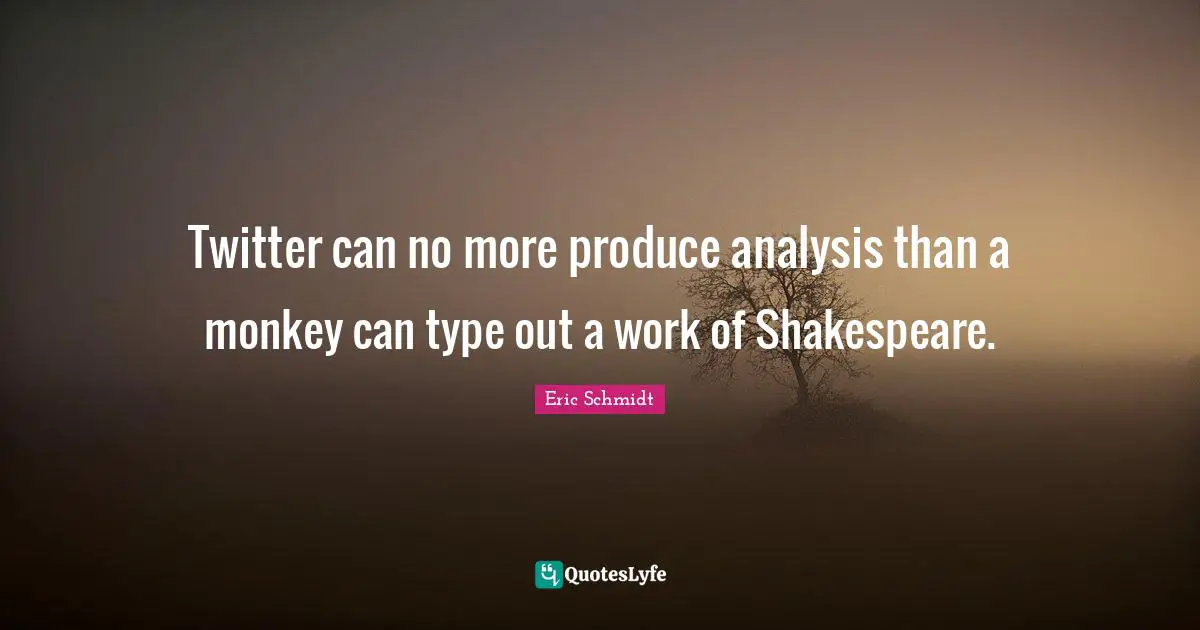 Twitter can no more produce analysis than a monkey can type out a work of Shakespeare.