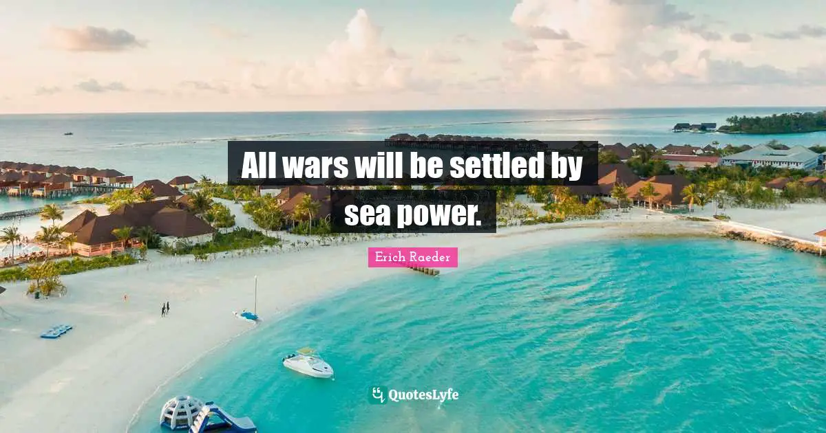 All wars will be settled by sea power.