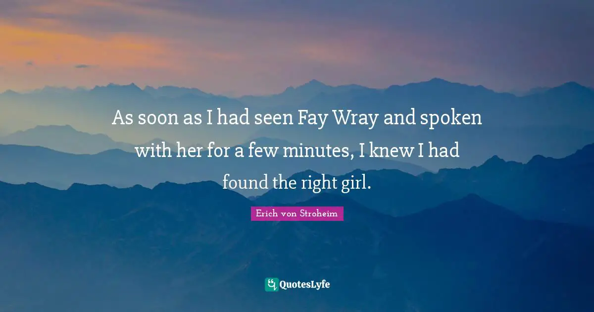 As soon as I had seen Fay Wray and spoken with her for a few minutes, I knew I had found the right girl.