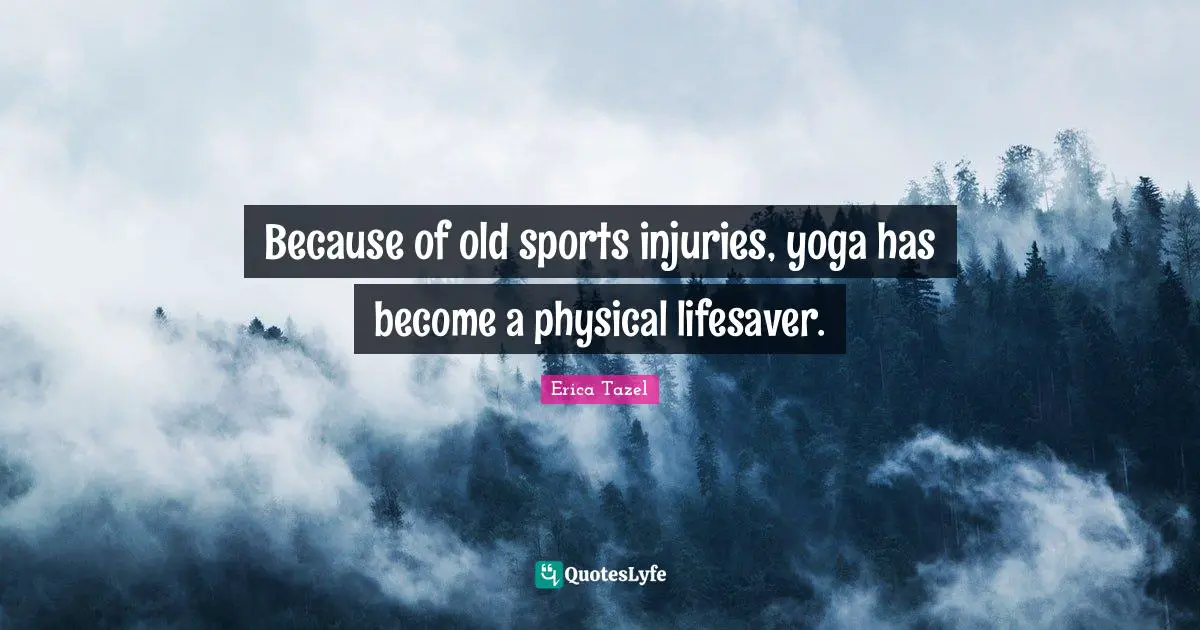 Because of old sports injuries, yoga has become a physical lifesaver.